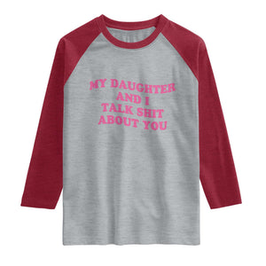 My Daughter And I Talk Shit About You Raglan Shirt Funny Mom Daughter Pink Groovy TS11 Heather Gray Heather Red Print Your Wear