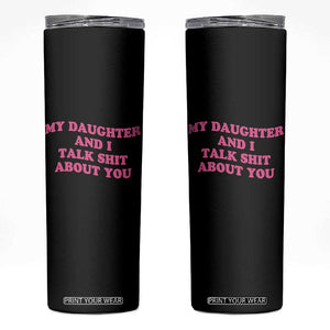 My Daughter And I Talk Shit About You Skinny Tumbler Funny Mom Daughter Pink Groovy TS11 Black Print Your Wear