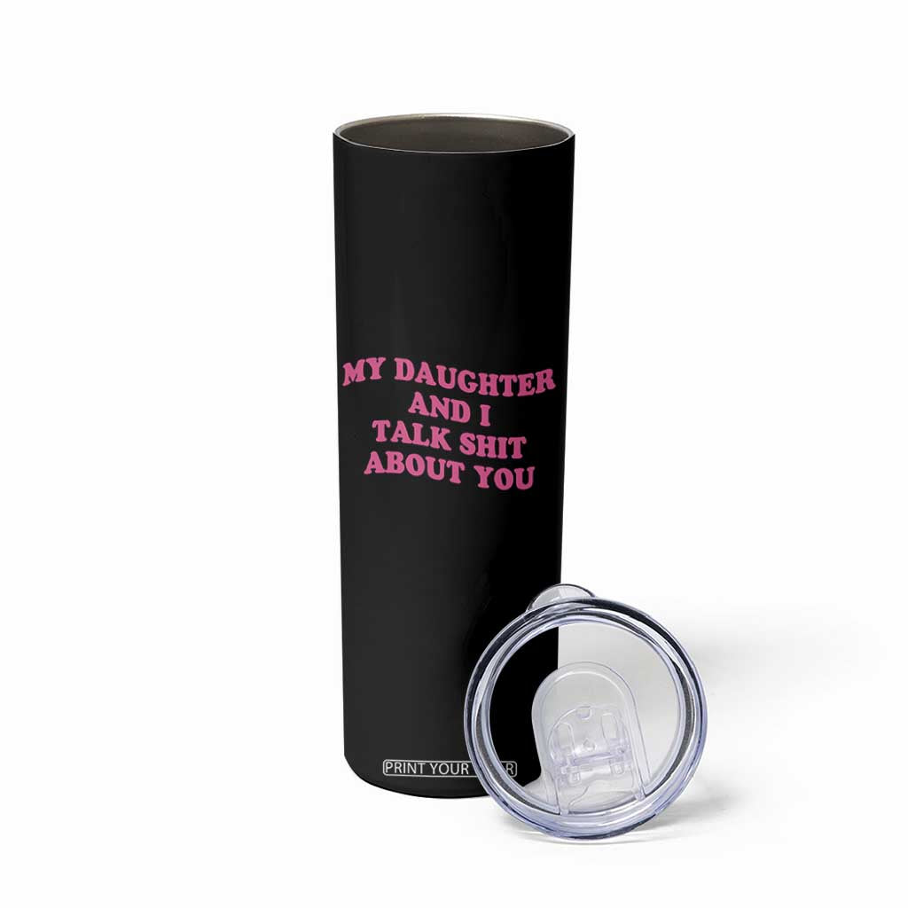 My Daughter And I Talk Shit About You Skinny Tumbler Funny Mom Daughter Pink Groovy TS11 Print Your Wear