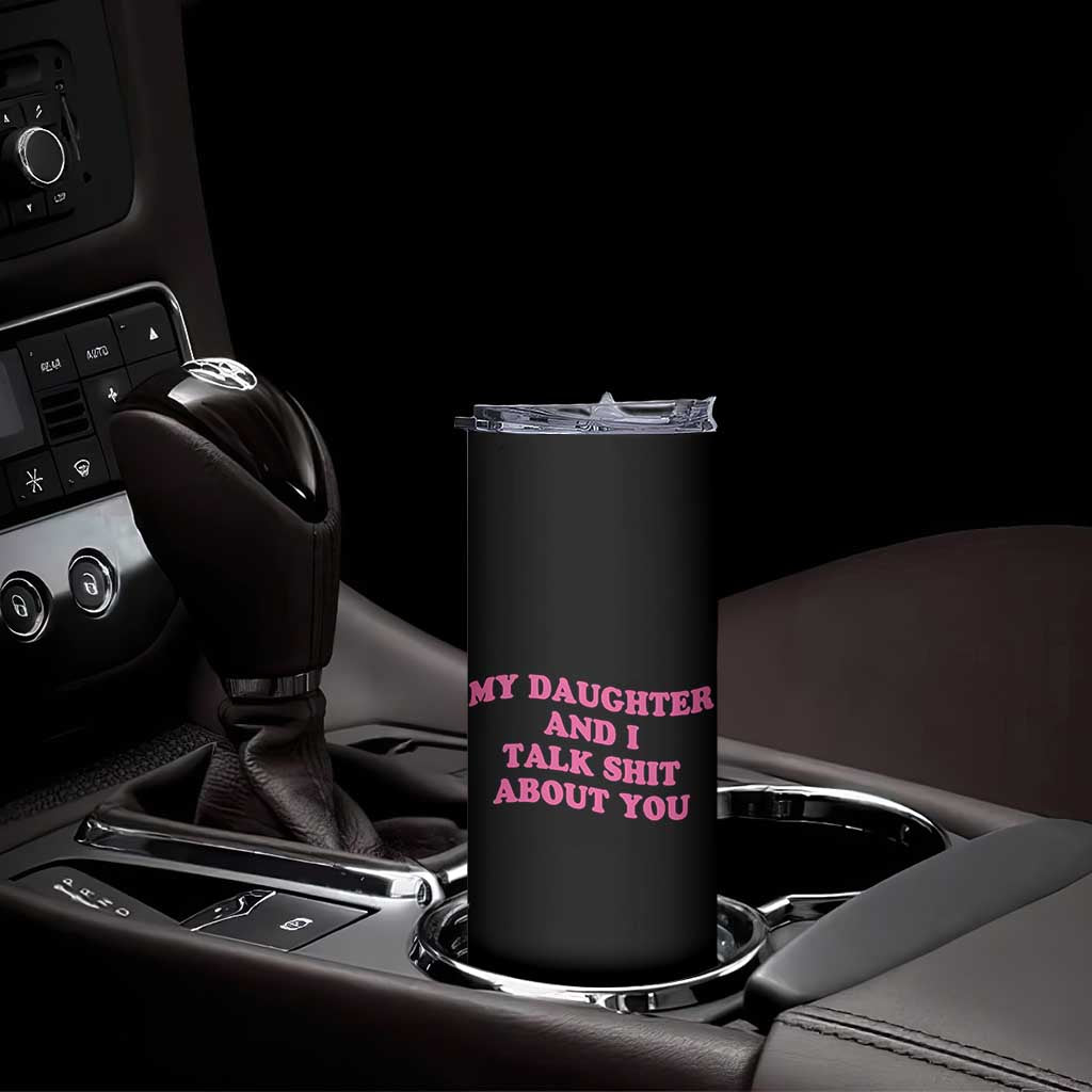 My Daughter And I Talk Shit About You Skinny Tumbler Funny Mom Daughter Pink Groovy TS11 Print Your Wear