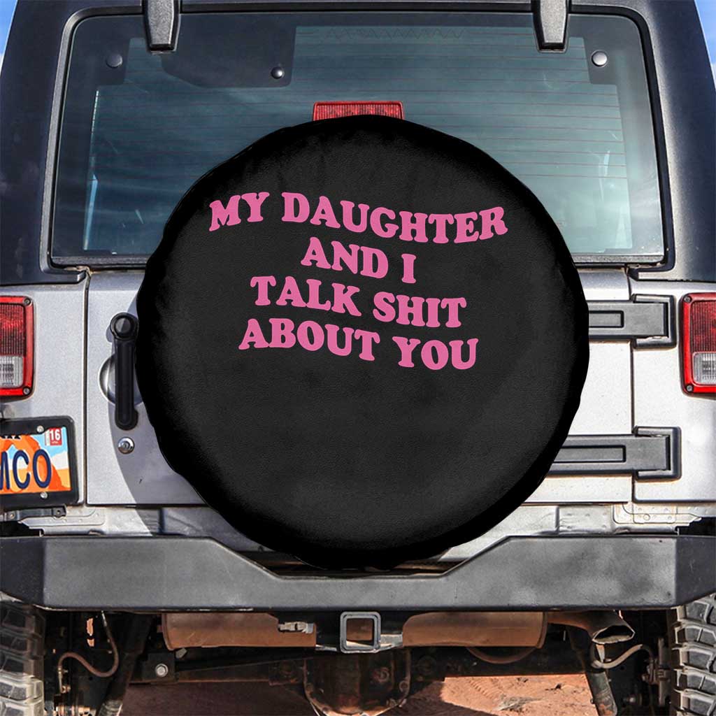 My Daughter And I Talk Shit About You Spare Tire Cover Funny Mom Daughter Pink Groovy TS11 No hole Black Print Your Wear