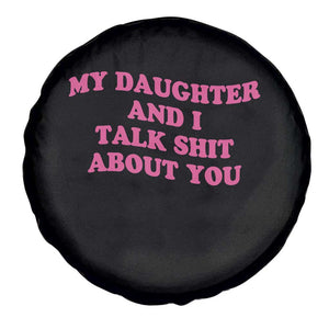 My Daughter And I Talk Shit About You Spare Tire Cover Funny Mom Daughter Pink Groovy TS11 Print Your Wear