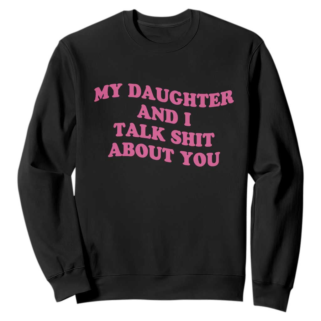 My Daughter And I Talk Shit About You Sweatshirt Funny Mom Daughter Pink Groovy TS11 Black Print Your Wear