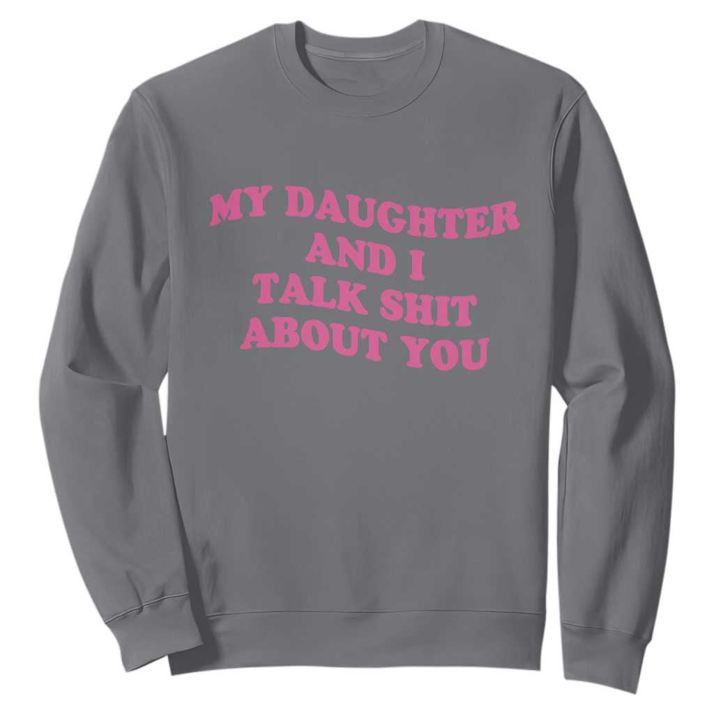 My Daughter And I Talk Shit About You Sweatshirt Funny Mom Daughter Pink Groovy TS11 Charcoal Print Your Wear