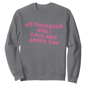 My Daughter And I Talk Shit About You Sweatshirt Funny Mom Daughter Pink Groovy TS11 Charcoal Print Your Wear