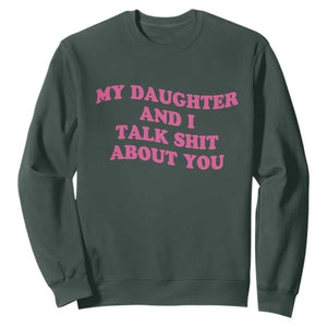 My Daughter And I Talk Shit About You Sweatshirt Funny Mom Daughter Pink Groovy TS11 Dark Forest Green Print Your Wear