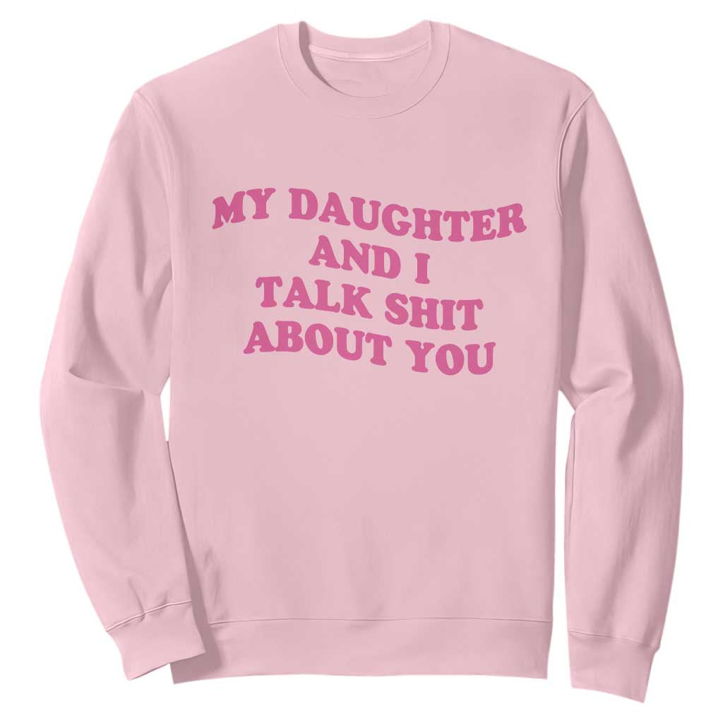 My Daughter And I Talk Shit About You Sweatshirt Funny Mom Daughter Pink Groovy TS11 Light Pink Print Your Wear