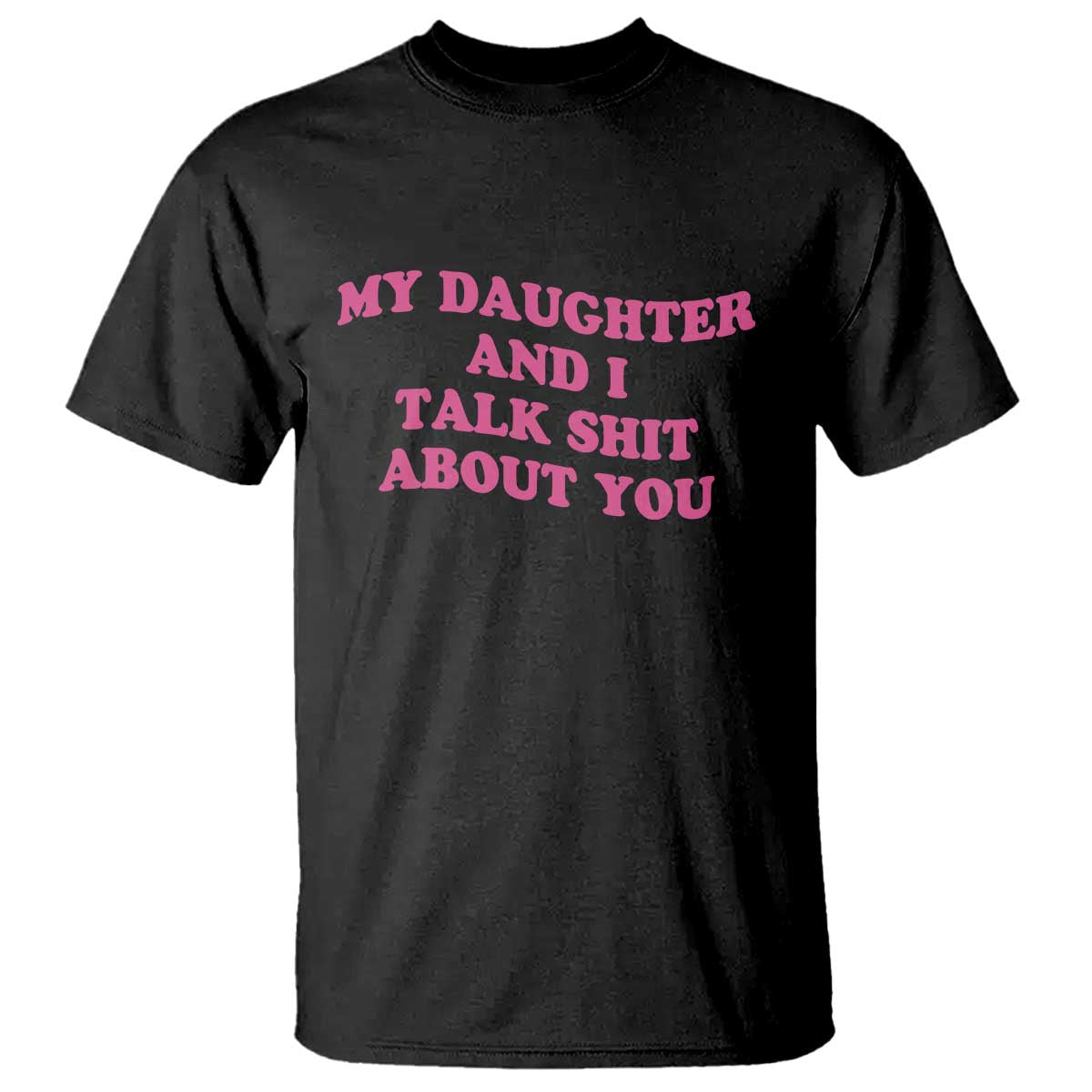 My Daughter And I Talk Shit About You T Shirt Funny Mom Daughter Pink Groovy TS11 Black Print Your Wear