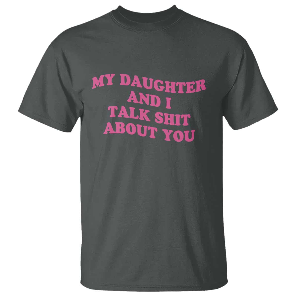 My Daughter And I Talk Shit About You T Shirt Funny Mom Daughter Pink Groovy TS11 Dark Heather Print Your Wear