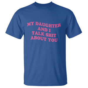 My Daughter And I Talk Shit About You T Shirt Funny Mom Daughter Pink Groovy TS11 Royal Blue Print Your Wear