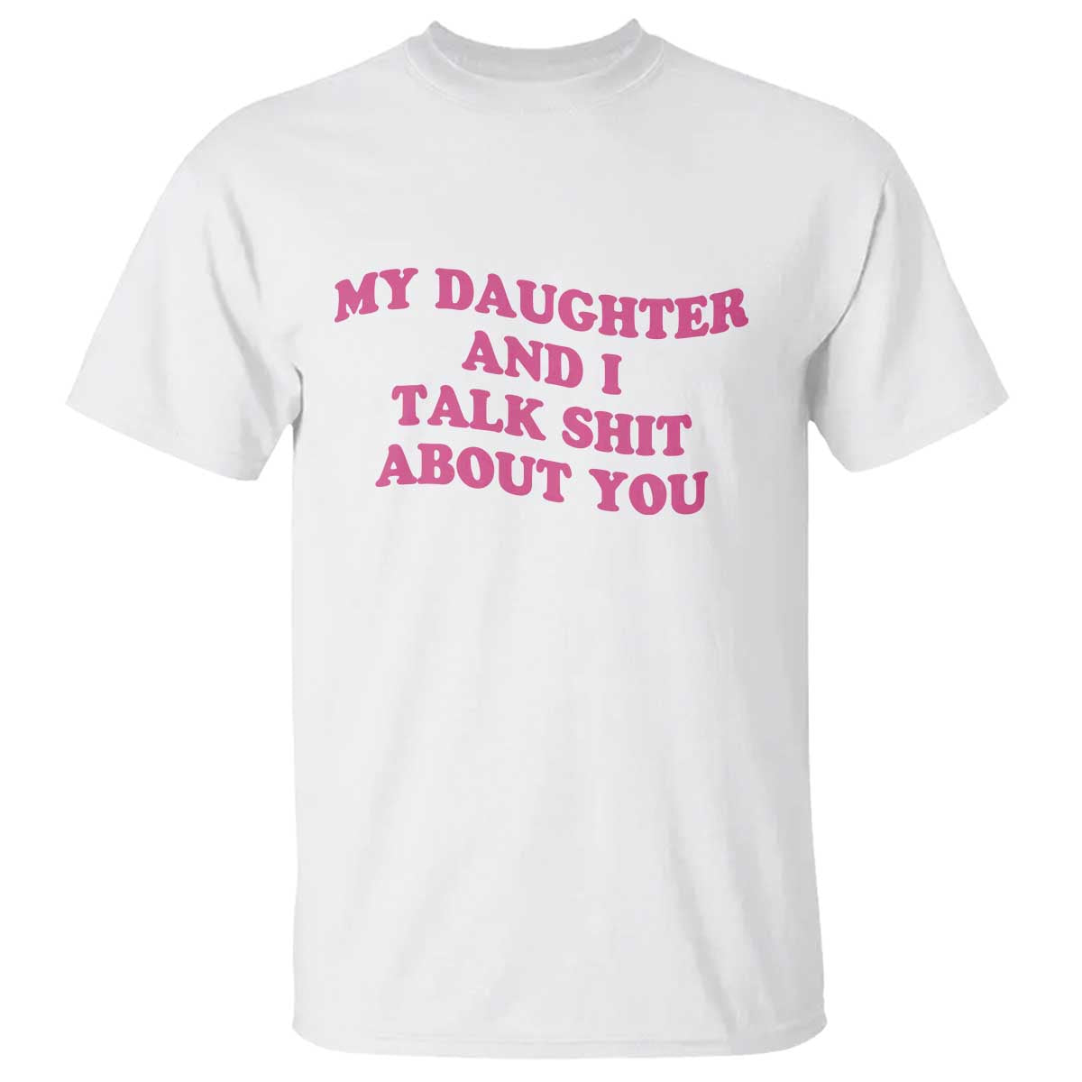 My Daughter And I Talk Shit About You T Shirt Funny Mom Daughter Pink Groovy TS11 White Print Your Wear