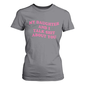 My Daughter And I Talk Shit About You T Shirt For Women Funny Mom Daughter Pink Groovy TS11 Charcoal Print Your Wear