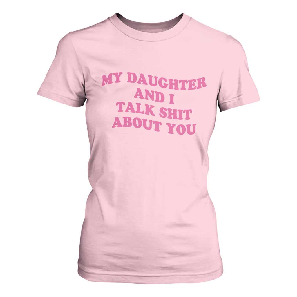 My Daughter And I Talk Shit About You T Shirt For Women Funny Mom Daughter Pink Groovy TS11 Light Pink Print Your Wear