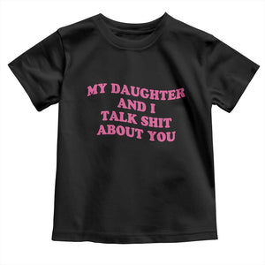 My Daughter And I Talk Shit About You Toddler T Shirt Funny Mom Daughter Pink Groovy TS11 Black Print Your Wear