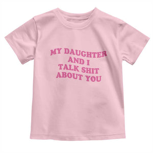 My Daughter And I Talk Shit About You Toddler T Shirt Funny Mom Daughter Pink Groovy TS11 Light Pink Print Your Wear