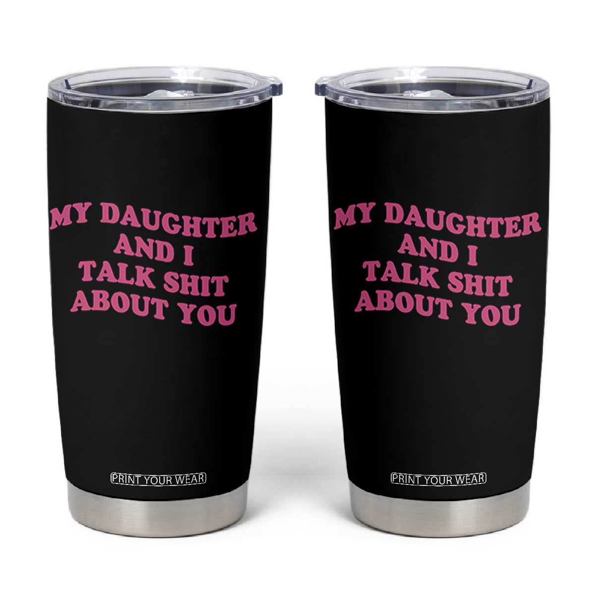 My Daughter And I Talk Shit About You Tumbler Cup Funny Mom Daughter Pink Groovy TS11 Black Print Your Wear