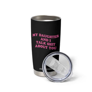 My Daughter And I Talk Shit About You Tumbler Cup Funny Mom Daughter Pink Groovy TS11 Print Your Wear