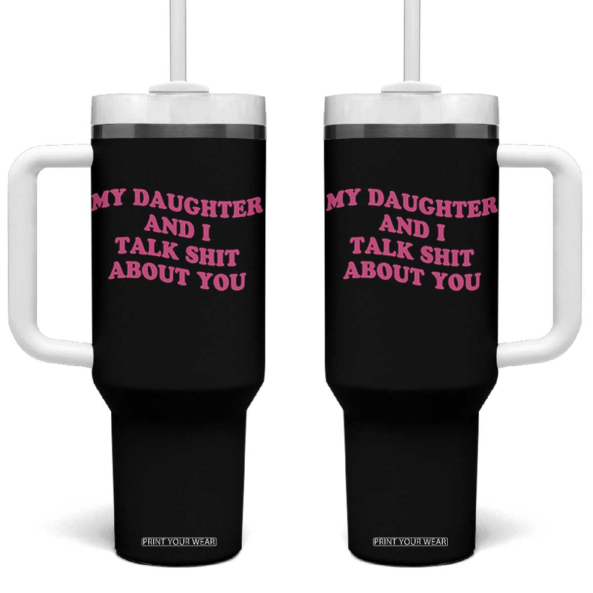 My Daughter And I Talk Shit About You Tumbler With Handle Funny Mom Daughter Pink Groovy TS11 One Size: 40 oz Black Print Your Wear