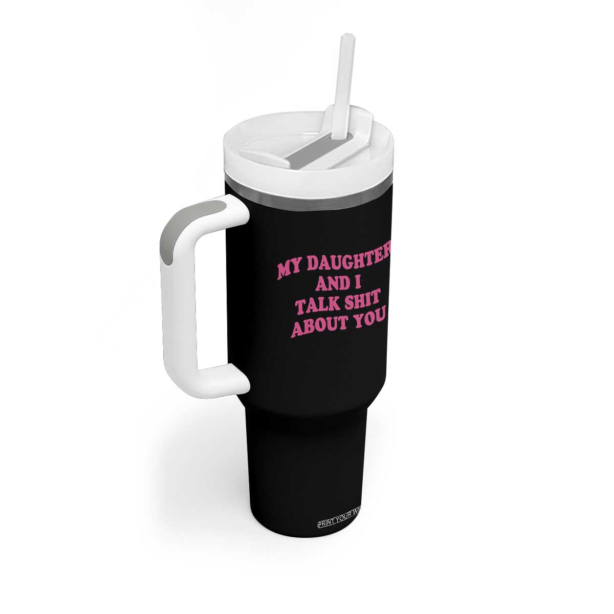 My Daughter And I Talk Shit About You Tumbler With Handle Funny Mom Daughter Pink Groovy TS11 Print Your Wear