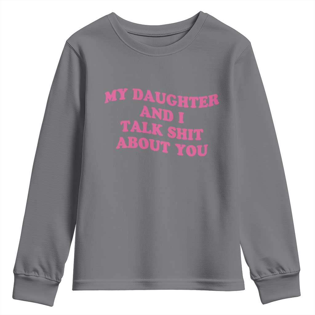 My Daughter And I Talk Shit About You Youth Sweatshirt Funny Mom Daughter Pink Groovy TS11 Charcoal Print Your Wear