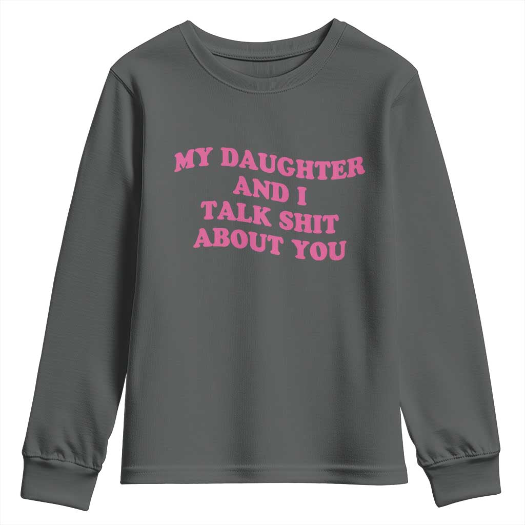 My Daughter And I Talk Shit About You Youth Sweatshirt Funny Mom Daughter Pink Groovy TS11 Dark Heather Print Your Wear