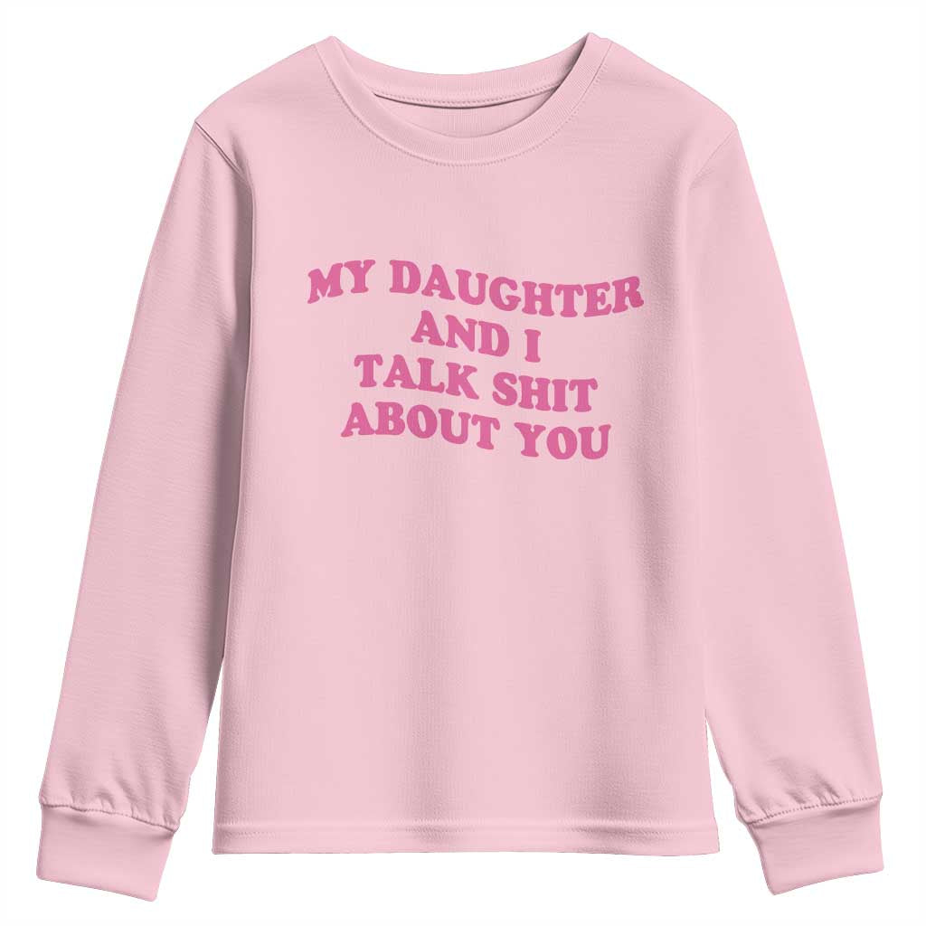 My Daughter And I Talk Shit About You Youth Sweatshirt Funny Mom Daughter Pink Groovy TS11 Light Pink Print Your Wear
