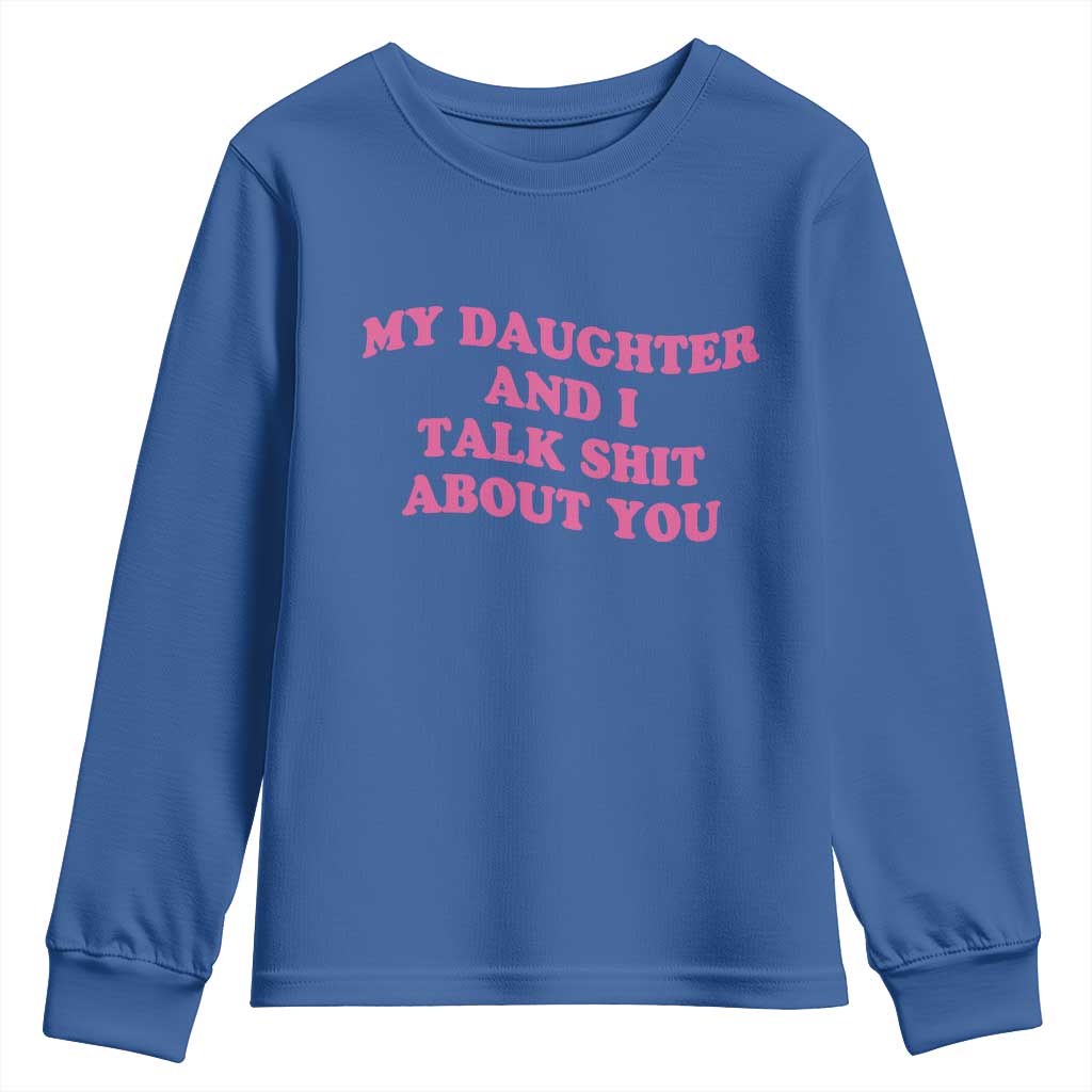 My Daughter And I Talk Shit About You Youth Sweatshirt Funny Mom Daughter Pink Groovy TS11 Royal Blue Print Your Wear