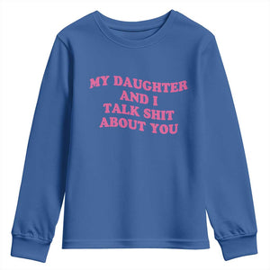 My Daughter And I Talk Shit About You Youth Sweatshirt Funny Mom Daughter Pink Groovy TS11 Royal Blue Print Your Wear