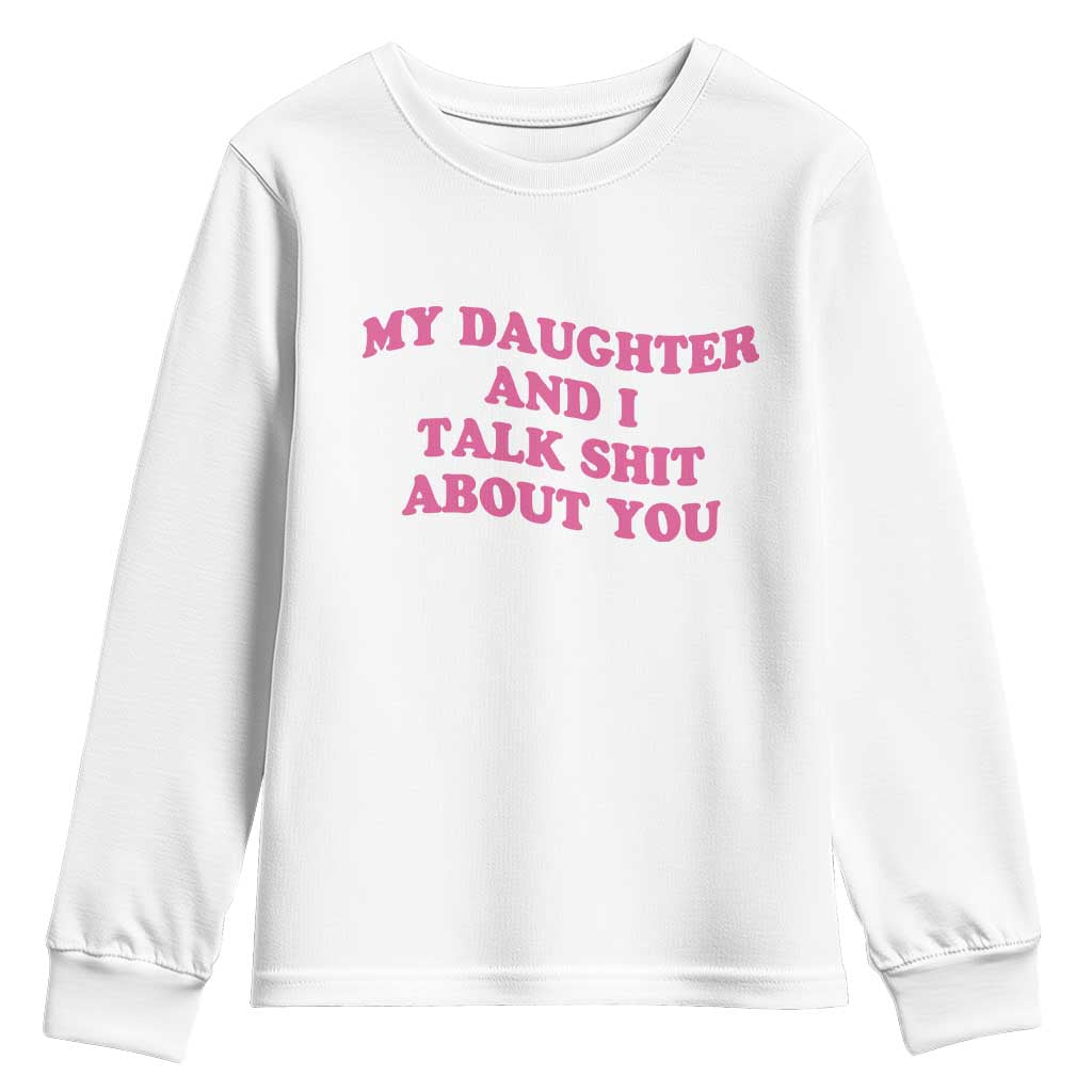 My Daughter And I Talk Shit About You Youth Sweatshirt Funny Mom Daughter Pink Groovy TS11 White Print Your Wear