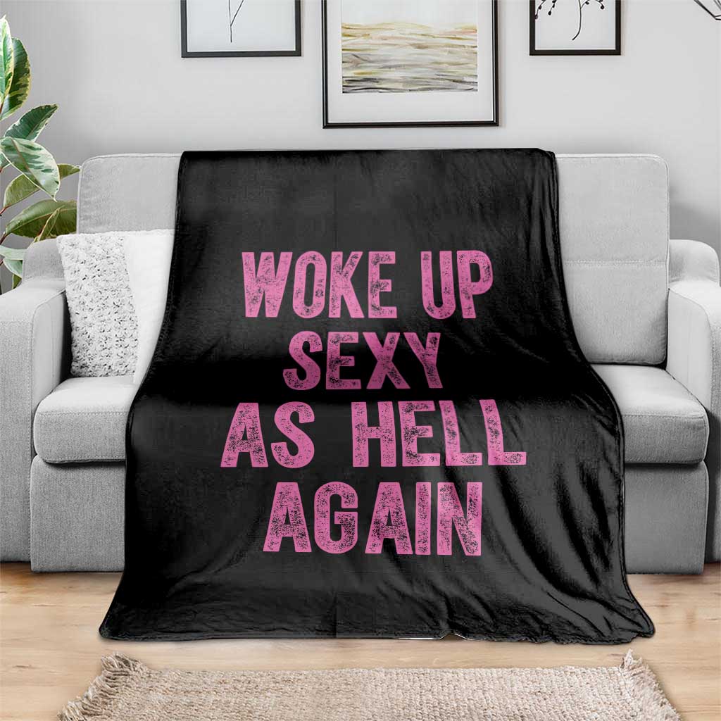 Woke Up Sexy As Hell Again Throw Blanket Funny Sarcastic TS11 Print Your Wear
