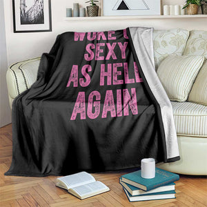 Woke Up Sexy As Hell Again Throw Blanket Funny Sarcastic TS11 Print Your Wear