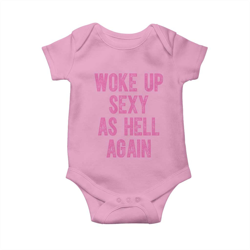 Woke Up Sexy As Hell Again Baby Onesie Funny Sarcastic TS11 Light Pink Print Your Wear