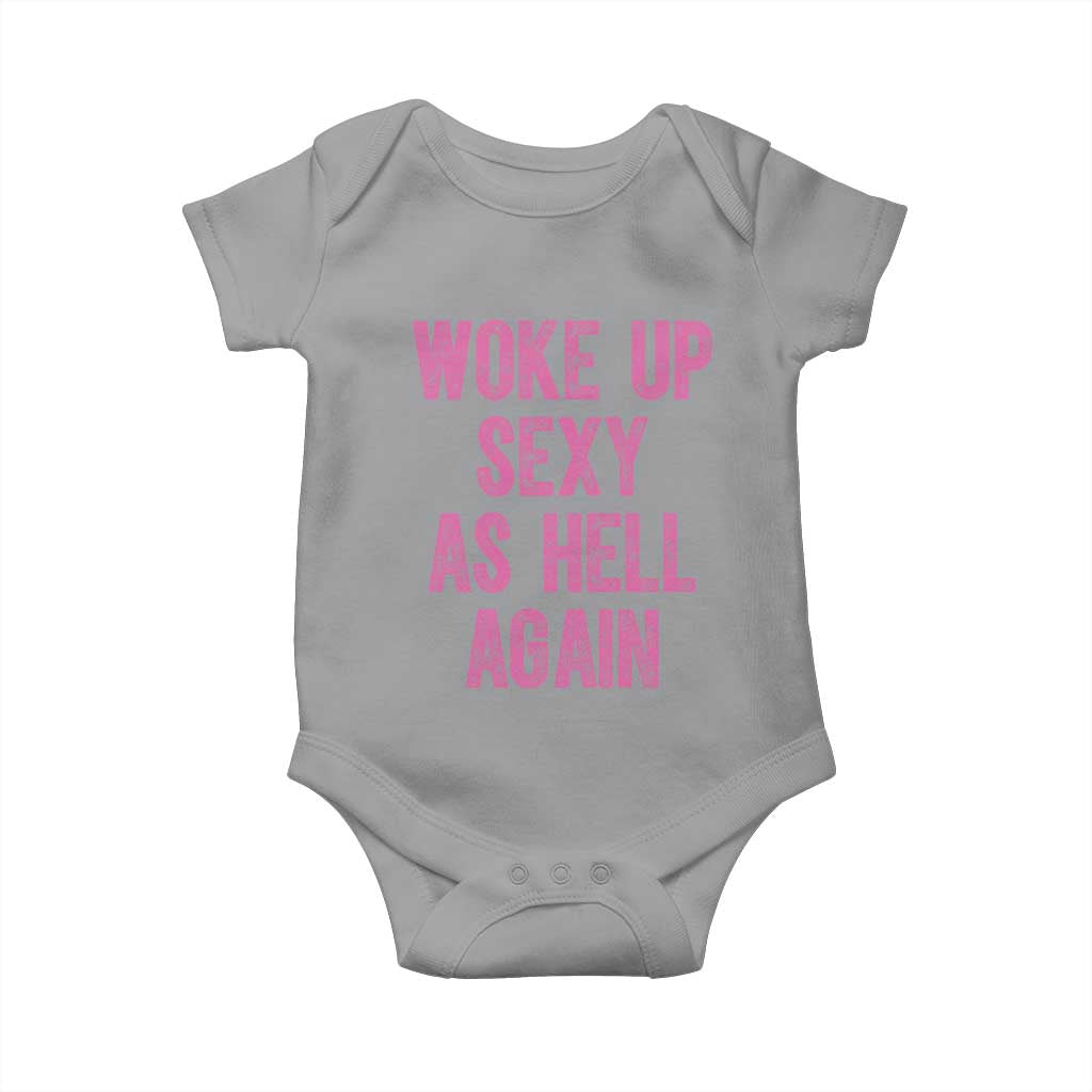 Woke Up Sexy As Hell Again Baby Onesie Funny Sarcastic TS11 Sport Gray Print Your Wear