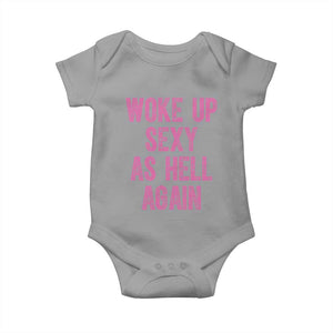 Woke Up Sexy As Hell Again Baby Onesie Funny Sarcastic TS11 Sport Gray Print Your Wear