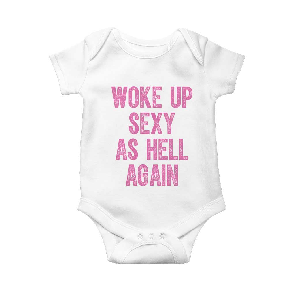Woke Up Sexy As Hell Again Baby Onesie Funny Sarcastic TS11 White Print Your Wear