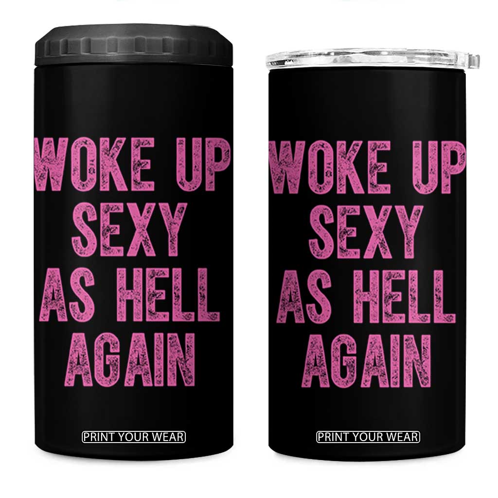 Woke Up Sexy As Hell Again 4 in 1 Can Cooler Tumbler Funny Sarcastic TS11 One Size: 16 oz Black Print Your Wear