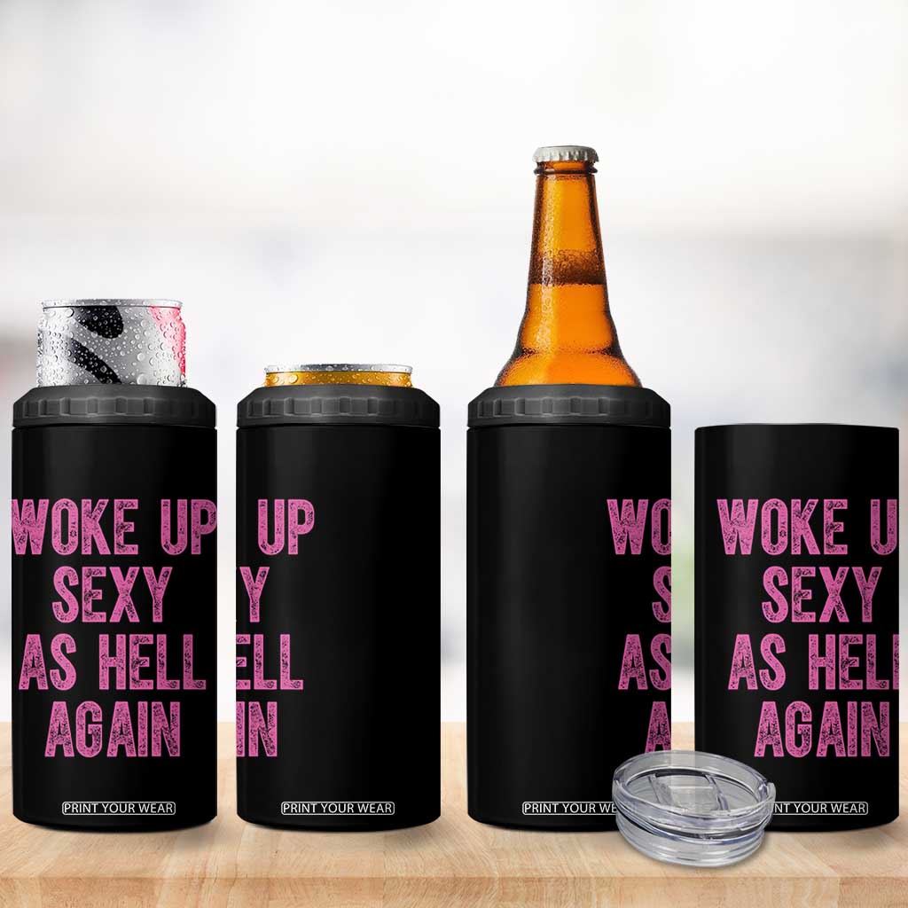 Woke Up Sexy As Hell Again 4 in 1 Can Cooler Tumbler Funny Sarcastic TS11 Print Your Wear