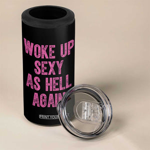 Woke Up Sexy As Hell Again 4 in 1 Can Cooler Tumbler Funny Sarcastic TS11 Print Your Wear