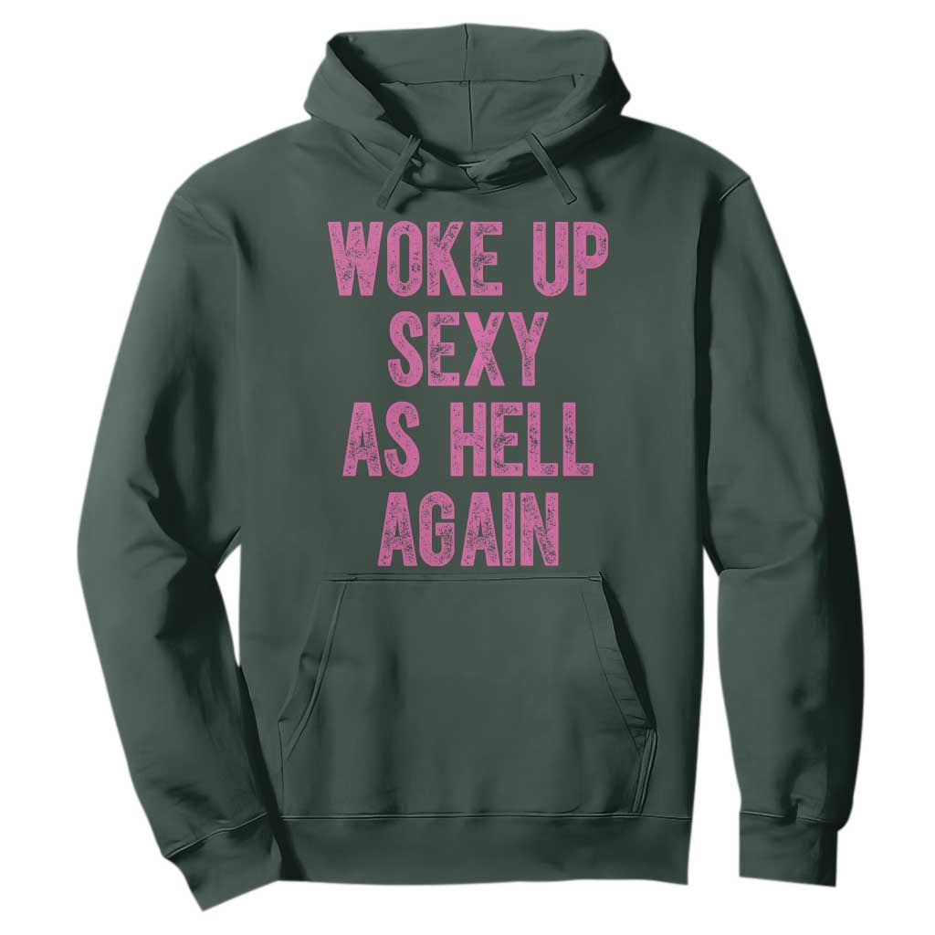 Woke Up Sexy As Hell Again Hoodie Funny Sarcastic TS11 Dark Forest Green Print Your Wear