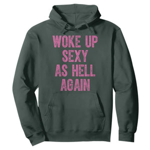 Woke Up Sexy As Hell Again Hoodie Funny Sarcastic TS11 Dark Forest Green Print Your Wear