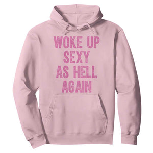 Woke Up Sexy As Hell Again Hoodie Funny Sarcastic TS11 Light Pink Print Your Wear