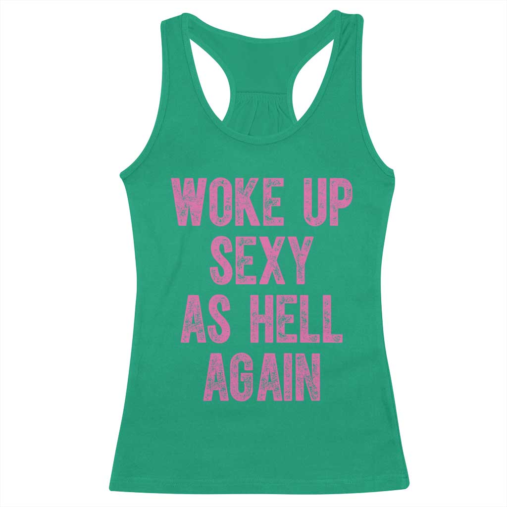 Woke Up Sexy As Hell Again Racerback Tank Top Funny Sarcastic TS11 Irish Green Print Your Wear