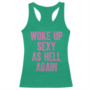 Woke Up Sexy As Hell Again Racerback Tank Top Funny Sarcastic TS11 Irish Green Print Your Wear