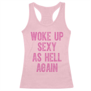 Woke Up Sexy As Hell Again Racerback Tank Top Funny Sarcastic TS11 Light Pink Print Your Wear
