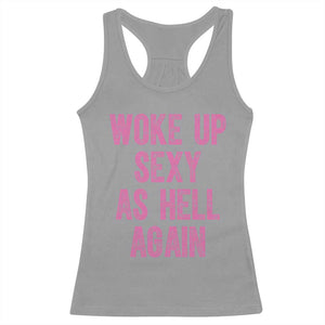 Woke Up Sexy As Hell Again Racerback Tank Top Funny Sarcastic TS11 Sport Gray Print Your Wear