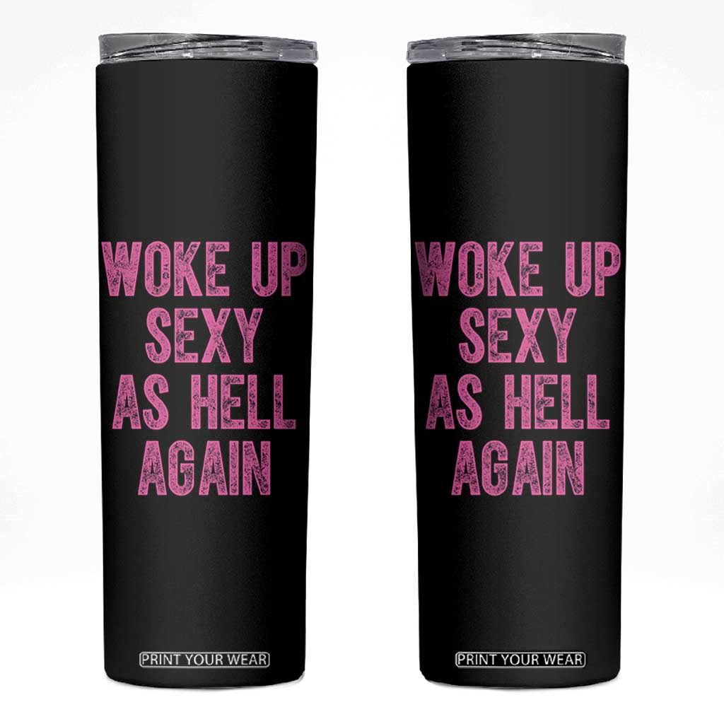 Woke Up Sexy As Hell Again Skinny Tumbler Funny Sarcastic TS11 Black Print Your Wear