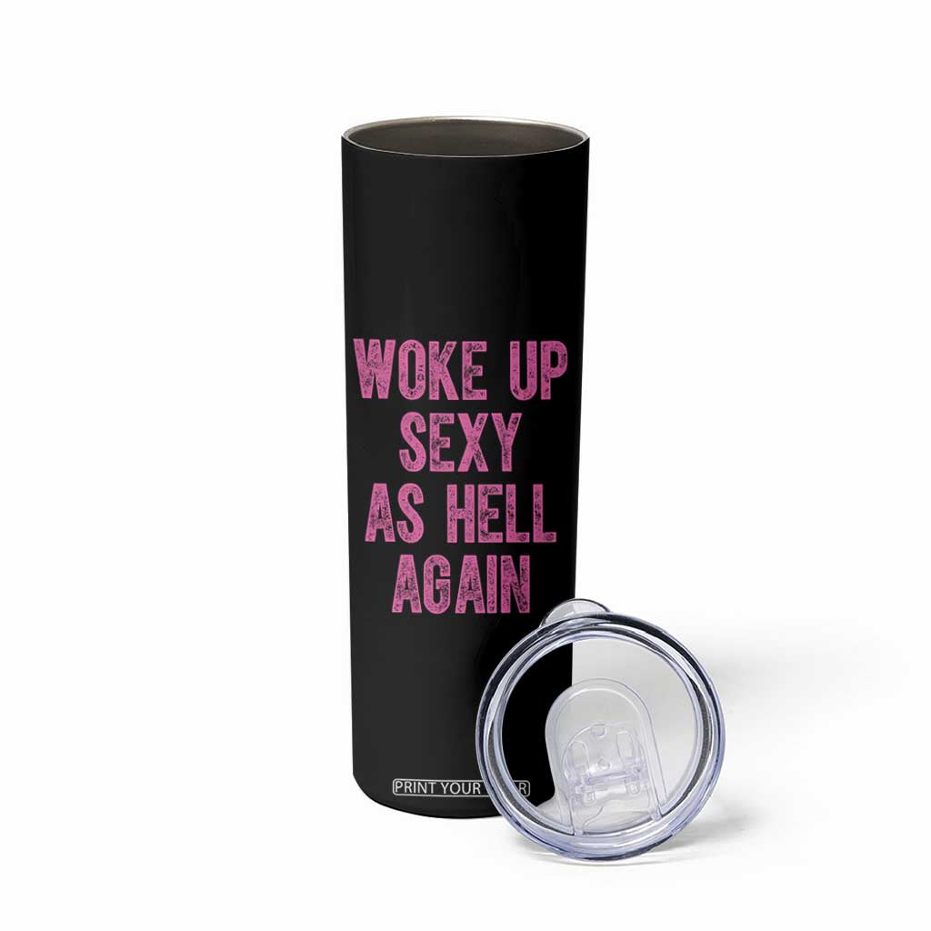 Woke Up Sexy As Hell Again Skinny Tumbler Funny Sarcastic TS11 Print Your Wear
