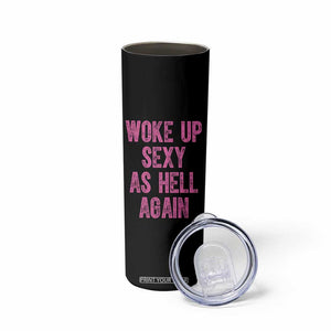Woke Up Sexy As Hell Again Skinny Tumbler Funny Sarcastic TS11 Print Your Wear