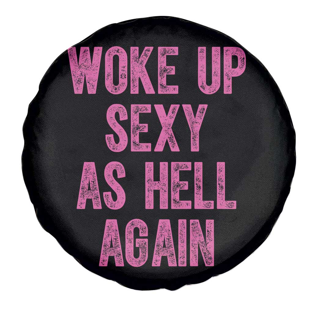 Woke Up Sexy As Hell Again Spare Tire Cover Funny Sarcastic TS11 Print Your Wear
