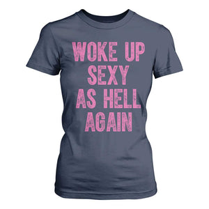 Woke Up Sexy As Hell Again T Shirt For Women Funny Sarcastic TS11 Navy Print Your Wear